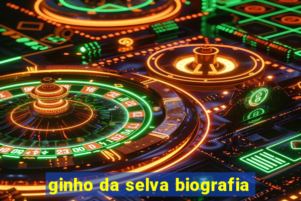 ginho da selva biografia